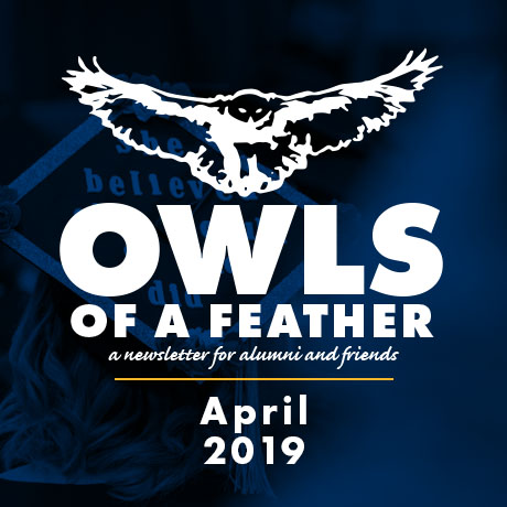 Owls of a Feather, a newsletter for alumni and friends, April 2019