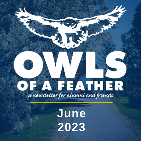 Owls of a Feather, a newsletter for alumni and friends, June 2023