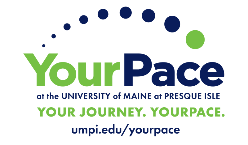YourPace at the University of Maine at Presque Isle. Your Journey. Your Pace. www.umpi.edu/yourpace
