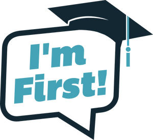 I'm First! graphic in text bubble with college grad cap